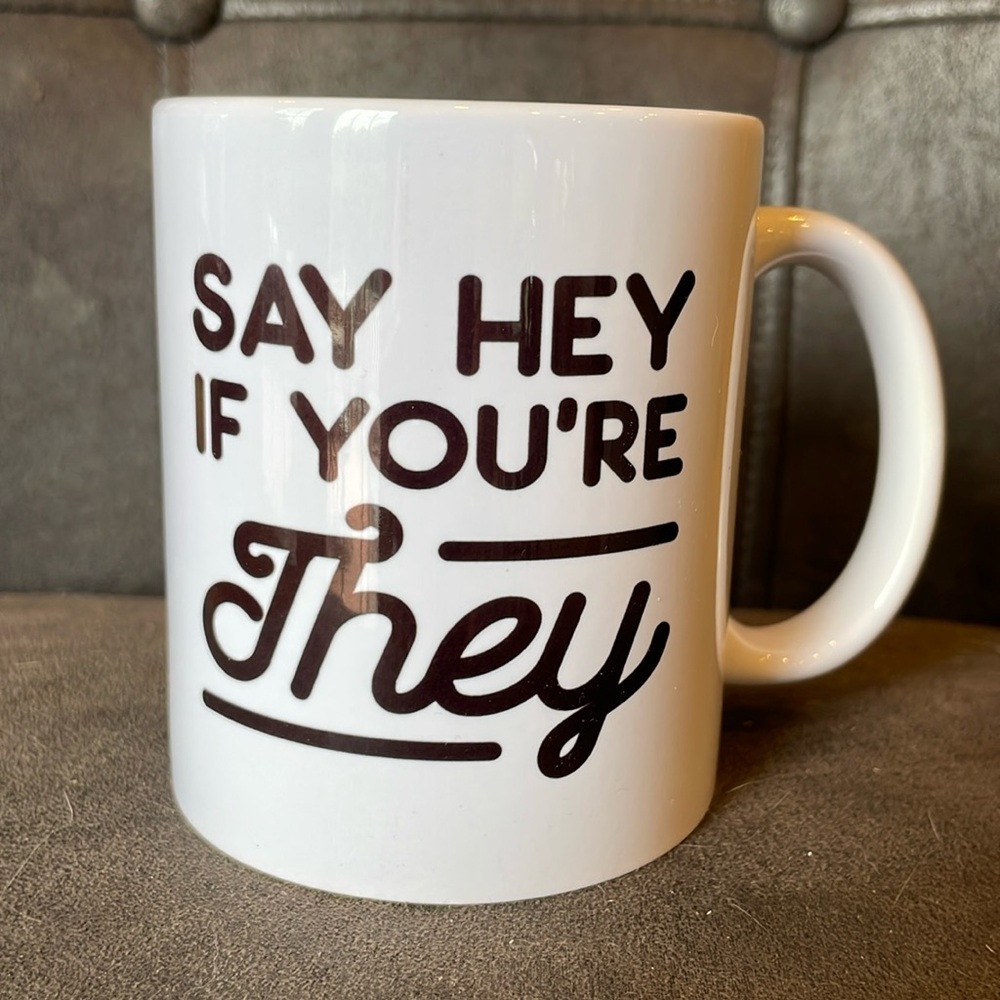 New LookHUMAN “Say Hey If You're They” White 11 Ounce Ceramic Coffee Mug